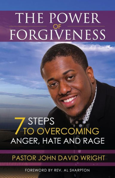 The Power Of Forgiveness: 7 Steps To Overcoming Anger, Hate And Rage