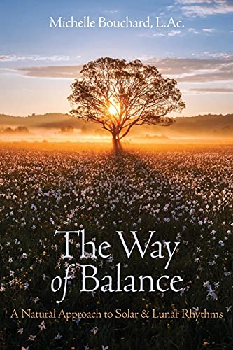 The Way Of Balance: A Natural Approach To Solar And Lunar Rhythms