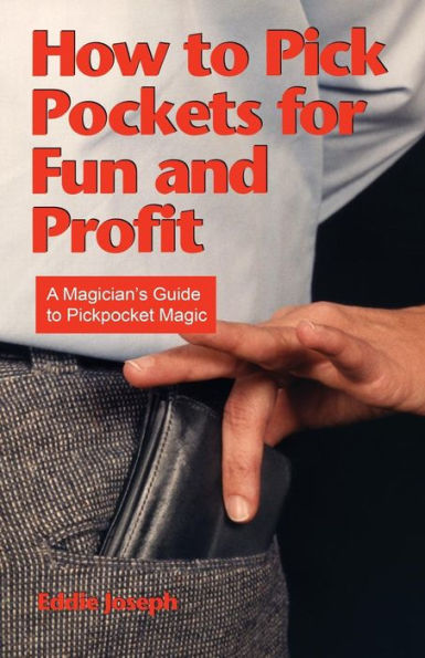 How To Pick Pockets For Fun And Profit: A Magician'S Guide To Pickpocket Magic (Magician'S Guide To Pickpocketing)
