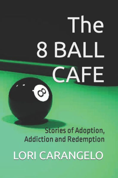 The 8 Ball Cafe: Stories Of Adoption, Addiction And Redemption
