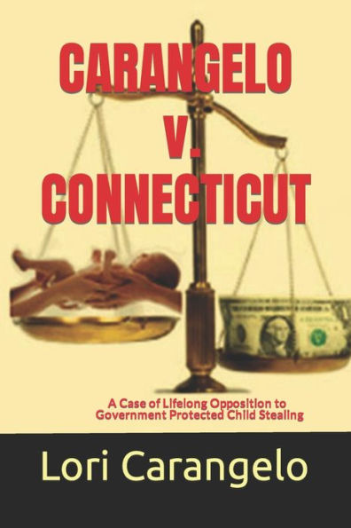 Carangelo V. Connecticut: A Case Of Lifelong Opposition To Government Protected Child Stealing