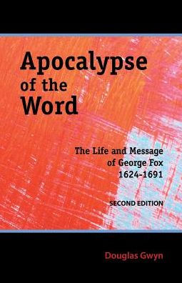 Apocalypse Of The Word: The Life And Message Of George Fox