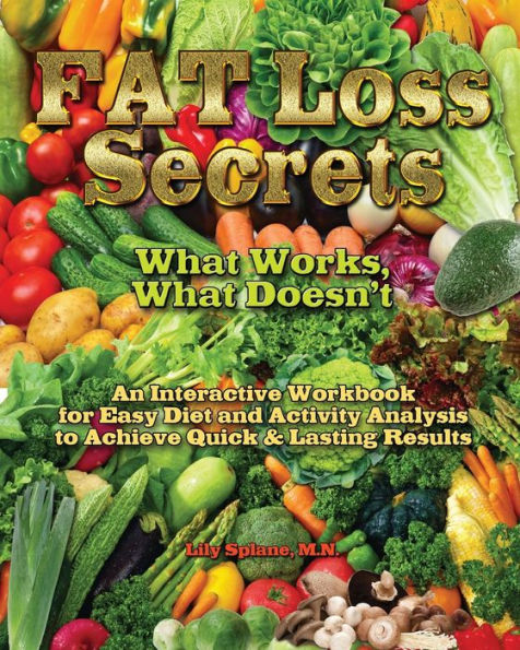 Fat Loss Secrets: What Works, What Doesn'T: An Interactive Workbook For Easy Diet And Activity Analysis To Achieve Quick & Lasting Results