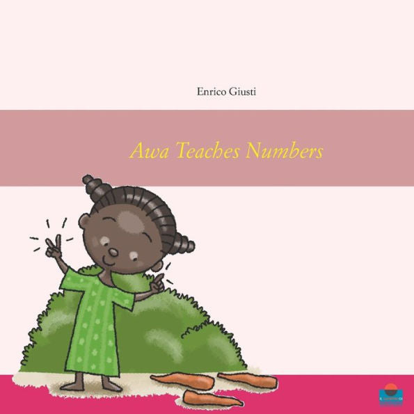 Awa Teaches Numbers: Young Awa Teaches Numbers To Her Village (In The World Of Numbers)