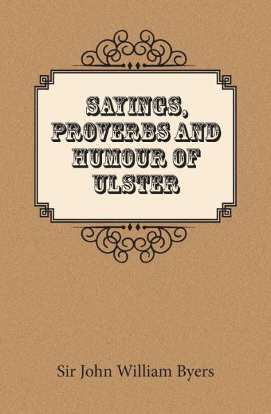 Sayings, Proverbs, And Humour Of Ulster