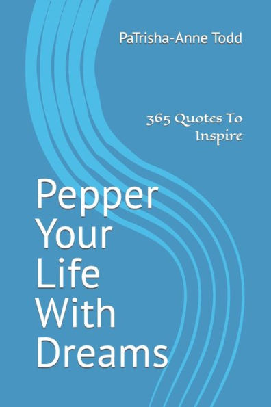 Pepper Your Life With Dreams: 365 Quotes To Inspire