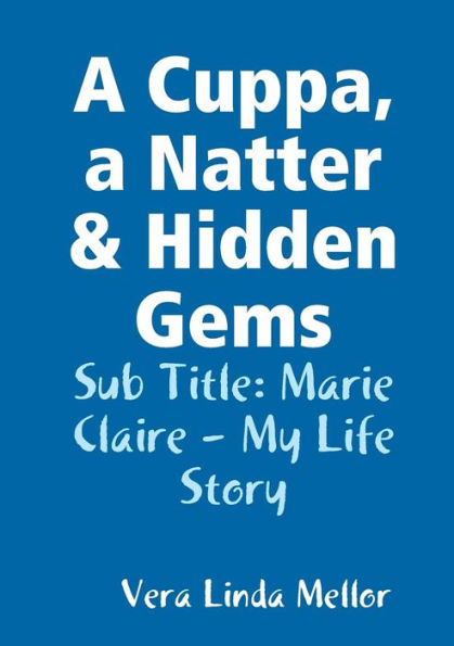 A Cuppa, A Natter & Hidden Gems: Marie Claire - My Life Story