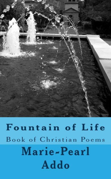 Fountain Of Life: Fountain Of Life: Book Of Christian Poems & Words Of Wisdom (Inspirational Thoughts)
