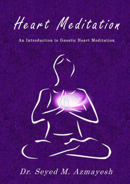 Heart Meditation: An Introduction To Gnostic Heart Meditation