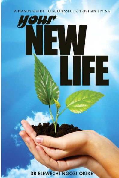 Your New Life: A Handy Guide To Successful Christian Living