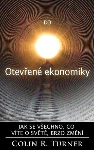 Do Otevrene Ekonomiky: Jak Se Vsechno, Co Vite O Svete, Brzo Zmeni