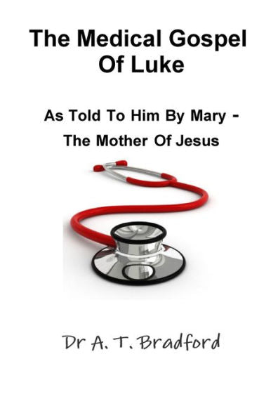 The Medical Gospel Of Luke, As Told To Him By Mary - The Mother Of Jesus