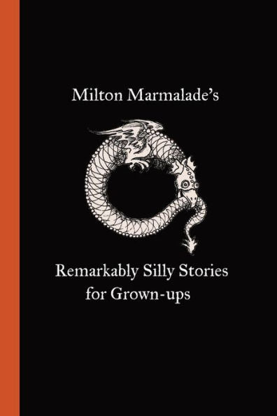 Milton Marmalade's Remarkably Silly Stories For Grown-Ups