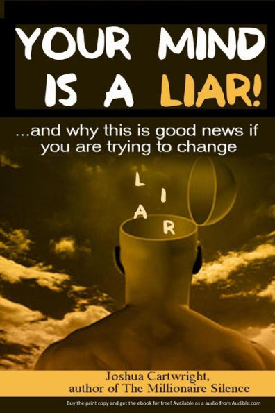 Your Mind Is A Liar: : And Why This Is Good News If You Are Trying To Change