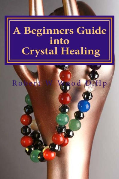 A Beginners Guide Into Crystal Healing: Exploring The Mystical World Of Gemstones & Crystals ('Power For Life)
