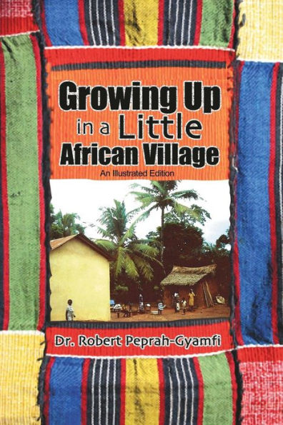 Growing Up In A Little African Village An Illustrated Edition