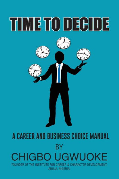 Time To Decide: A Career Choice Manual