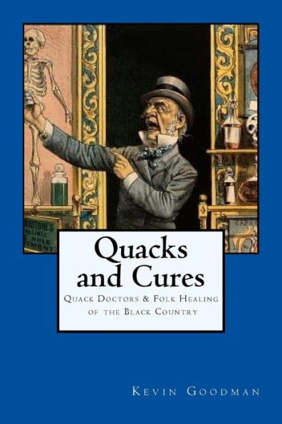 Quacks And Cures:: Quack Doctors And Folk Healing Of The Black Country