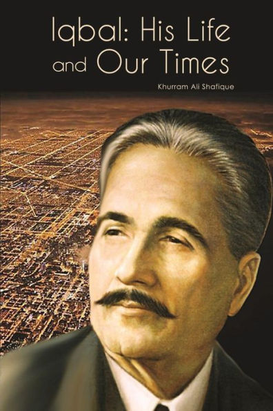 Iqbal: His Life And Our Times