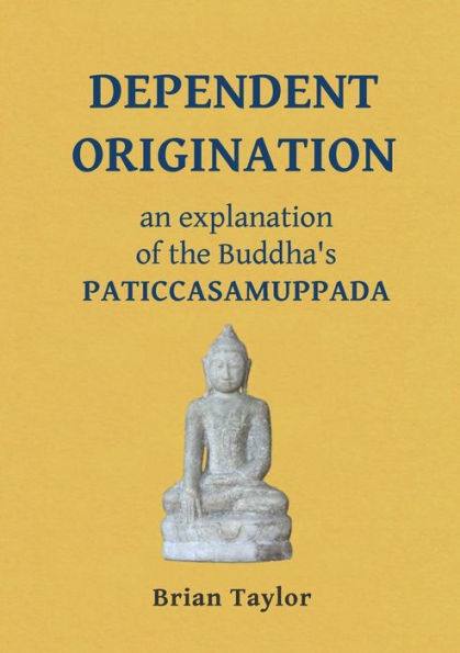 Dependent Origination: An Explanation Of The Buddha's Paticcasamuppada (Basic Buddhism)