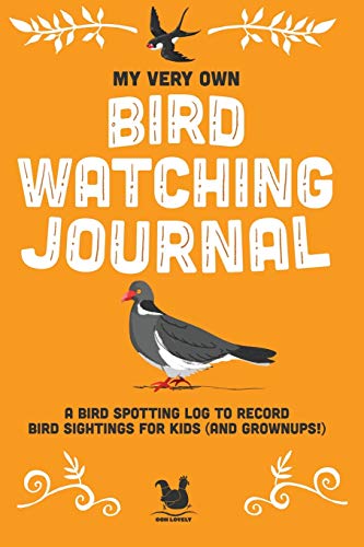 My Very Own Bird Watching Journal: A bird spotting log to record bird sightings for kids (and grownups!) (My Very Own Journals)