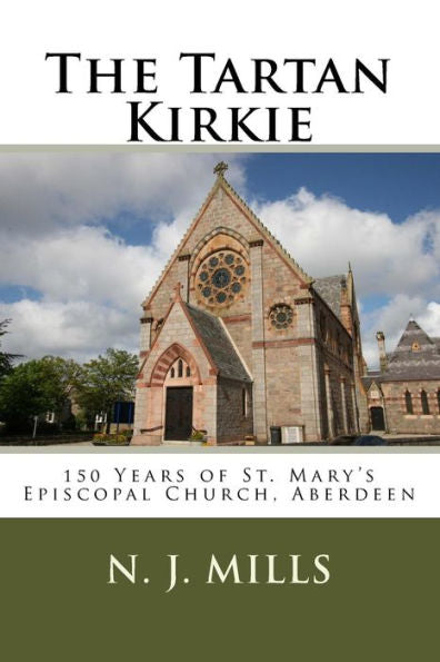 The Tartan Kirkie: 150 Years Of St. Mary'S Episcopal Church, Aberdeen