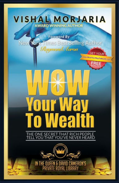 Wow Your Way To Wealth: The One Secret That Rich People Tell You That You'Ve Never Heard