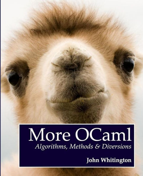 More Ocaml: Algorithms, Methods, And Diversions