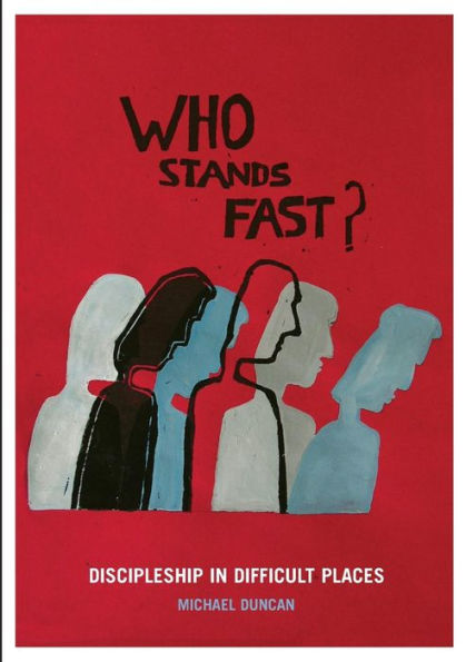 Who Stands Fast: Discipleship In Difficult Places