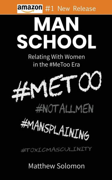 Man School: Relating With Women In The #Metoo Era - 9780960054305