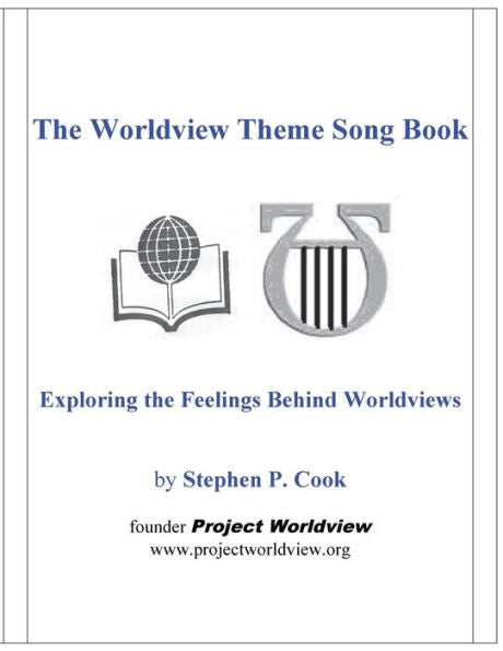 The Worldview Theme Song Book: Exploring The Feelings Behind Worldviews