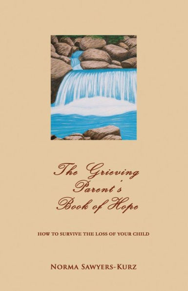 The Grieving Parent'S Book Of Hope: How To Survive The Loss Of Your Child