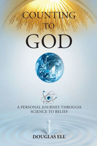 Counting To God: A Personal Journey Through Science To Belief