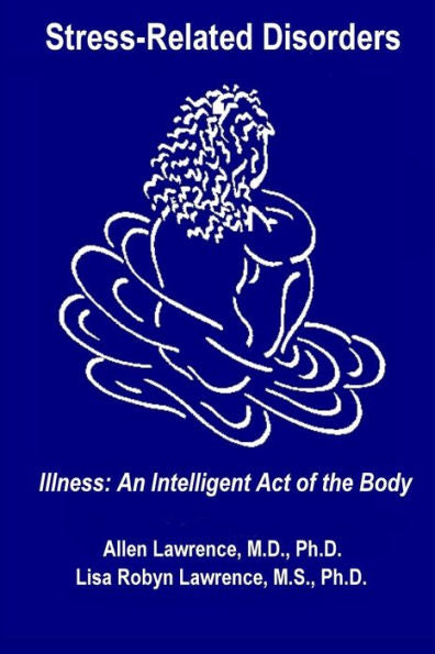 Stress-Related Disorders: Illness An Intelligent Act Of The Body
