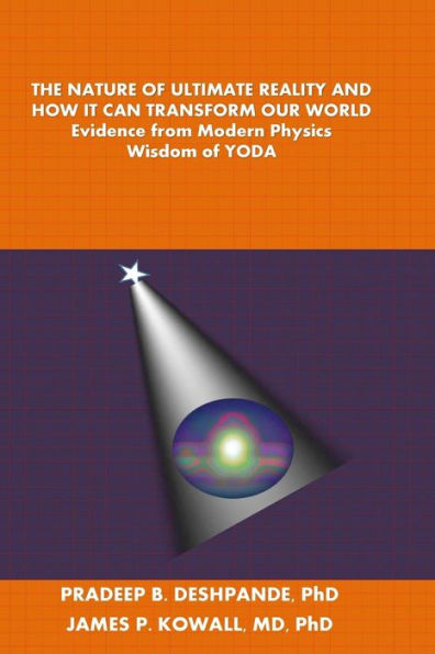 The Nature Of Ultimate Reality And How It Can Transform Our World: Evidence From Modern Physics; Wisdom Of Yoda