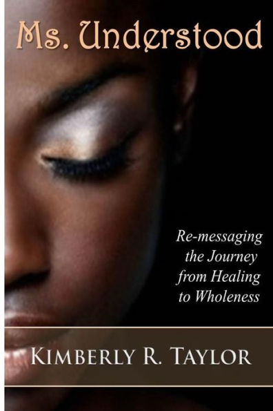 Ms. Understood: Re-Messaging The Journey From Healing To Wholeness