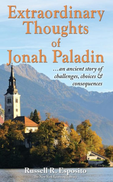 Extraordinary Thoughts Of Jonah Paladin: ... An Ancient Story Of Challenges, Choices & Consequences