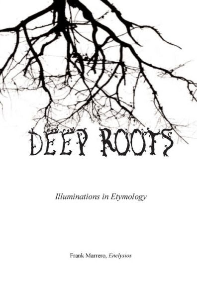 Deep Roots: Illuminations In Etymology