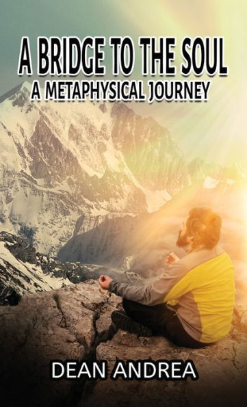 A Bridge To The Soul: A Metaphysical Journey