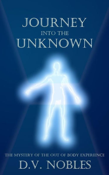 Journey Into The Unknown: The Mystery Of The Out Of Body Experience