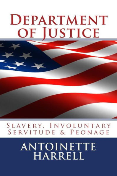 Department Of Justice: Slavery, Peonage, And Involuntary Servitude
