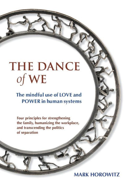 The Dance Of We: The Mindful Use Of Love And Power In Human Systems