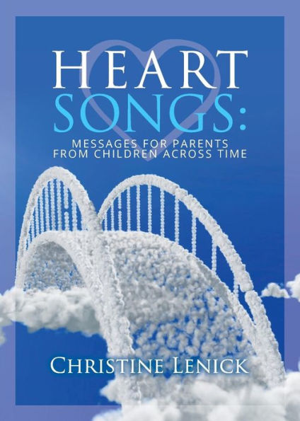 Heart Songs: Messages For Parents From Children Across Time