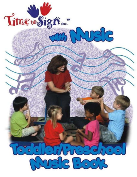 Time To Sign With Music ~ Toddler/Preschool Music Book: Toddler/Preschol Music Book