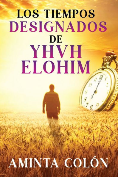 Los Tiempos Designados De Yhvh Elohim (Spanish Edition)