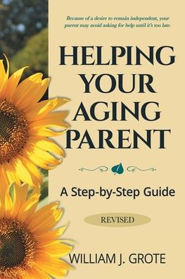 Helping Your Aging Parent Revised: A Step-By-Step Guide