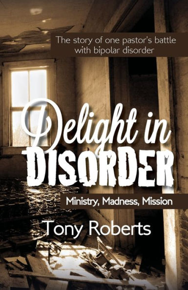 Delight In Disorder: Ministry, Madness, Mission