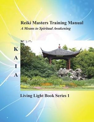 Reiki Training Manual: Living Love Light Book Series 1-- A Guide For Students, Practitioners, And Masters In The Ancient Healing Art Of Reiki