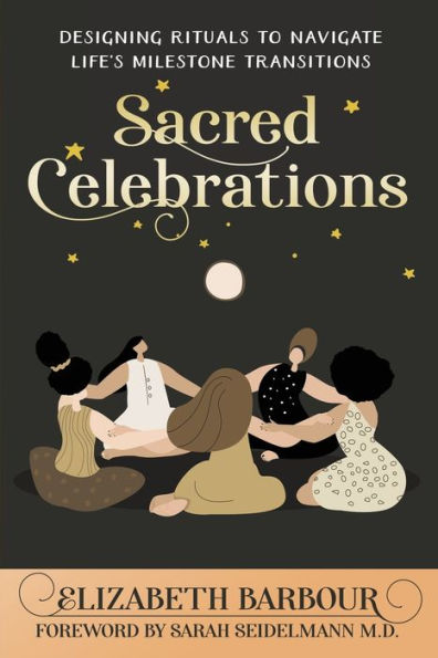 Sacred Celebrations: Designing Rituals To Navigate Life’S Milestone Transitions