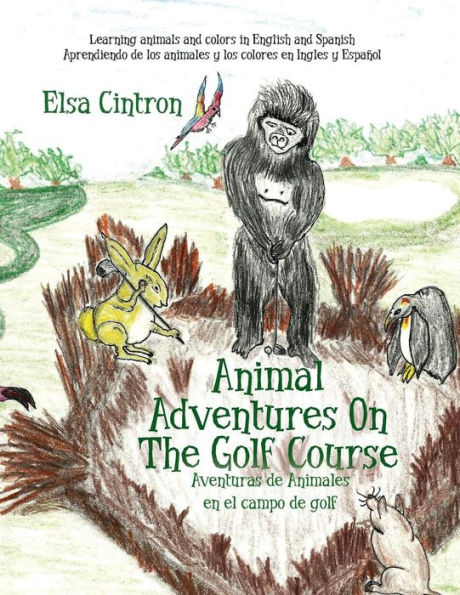 Animal Adventures On The Golf Course: Learning Animals And Colors In English And Spanish (Safari Adventure On The Golf Course)